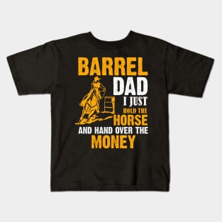 Barrel Dad I Just Hold The Horse And Hand Over The Money Kids T-Shirt